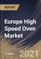 Europe High Speed Oven Market By type (built-in and counter-top), By Sales Channel (Specialty stores, Hypermarket/Supermarket, and Online Stores), By End User (Commercial and Residential), By Country, Opportunity Analysis and Industry Forecast, 2021 - 2027 - Product Thumbnail Image