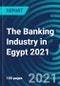 The Banking Industry in Egypt 2021 - Product Image