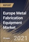 Europe Metal Fabrication Equipment Market By Type, By Application, By Country, Opportunity Analysis and Industry Forecast, 2021 - 2027 - Product Thumbnail Image