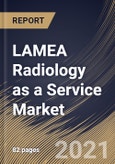 LAMEA Radiology as a Service Market By Service, By End User, By Country, Opportunity Analysis and Industry Forecast, 2021 - 2027- Product Image