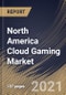 North America Cloud Gaming Market By Offering, By Device Type, By Solution, By Country, Opportunity Analysis and Industry Forecast, 2021 - 2027 - Product Image