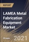 LAMEA Metal Fabrication Equipment Market By Type, By Application, By Country, Opportunity Analysis and Industry Forecast, 2021 - 2027 - Product Thumbnail Image