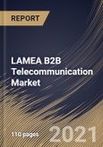 LAMEA B2B Telecommunication Market By Solution, By Organization Size, By End User, By Country, Opportunity Analysis and Industry Forecast, 2021 - 2027- Product Image