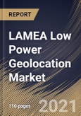 LAMEA Low Power Geolocation Market By Geolocation Area, By Technology, By Solutions, By End User, By Country, Opportunity Analysis and Industry Forecast, 2021 - 2027- Product Image