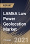 LAMEA Low Power Geolocation Market By Geolocation Area, By Technology, By Solutions, By End User, By Country, Opportunity Analysis and Industry Forecast, 2021 - 2027 - Product Thumbnail Image