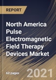 North America Pulse Electromagnetic Field Therapy Devices Market By Power, By Application, By End Use, By Country, Opportunity Analysis and Industry Forecast, 2021 - 2027- Product Image