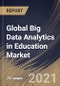 Global Big Data Analytics in Education Market By Sector, By Application, By Component, By Deployment Mode, By Regional Outlook, Industry Analysis Report and Forecast, 2021 - 2027 - Product Image
