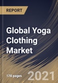 Global Yoga Clothing Market By End User, By Distribution Channel, By Product Type, By Regional Outlook, Industry Analysis Report and Forecast, 2021 - 2027- Product Image