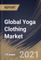 Global Yoga Clothing Market By End User, By Distribution Channel, By Product Type, By Regional Outlook, Industry Analysis Report and Forecast, 2021 - 2027 - Product Thumbnail Image