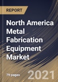 North America Metal Fabrication Equipment Market By Type, By Application, By Country, Opportunity Analysis and Industry Forecast, 2021 - 2027- Product Image