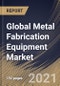 Global Metal Fabrication Equipment Market By Type, By Application, By Regional Outlook, Industry Analysis Report and Forecast, 2021 - 2027 - Product Image