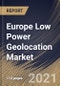 Europe Low Power Geolocation Market By Geolocation Area, By Technology, By Solutions, By End User, By Country, Opportunity Analysis and Industry Forecast, 2021 - 2027 - Product Thumbnail Image