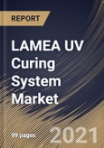 LAMEA UV Curing System Market By Application, By Technology, By Verticals, By Country, Opportunity Analysis and Industry Forecast, 2021 - 2027- Product Image