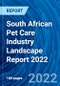 South African Pet Care Industry Landscape Report 2022 - Product Image