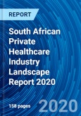 South African Private Healthcare Industry Landscape Report 2020- Product Image