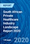 South African Private Healthcare Industry Landscape Report 2020 - Product Thumbnail Image