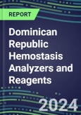 2024 Dominican Republic Hemostasis Analyzers and Reagents - Chromogenic, Immunodiagnostic, Molecular Coagulation Test Volume and Sales Segment Forecasts- Product Image