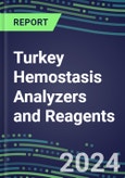 2024 Turkey Hemostasis Analyzers and Reagents - Chromogenic, Immunodiagnostic, Molecular Coagulation Test Volume and Sales Segment Forecasts - Competitive Shares and Growth Strategies, Latest Technologies and Instrumentation Pipeline, Emerging Opportunities for Suppliers- Product Image