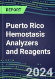 2024 Puerto Rico Hemostasis Analyzers and Reagents - Chromogenic, Immunodiagnostic, Molecular Coagulation Test Volume and Sales Segment Forecasts - Competitive Shares and Growth Strategies, Latest Technologies and Instrumentation Pipeline, Emerging Opportunities for Suppliers- Product Image