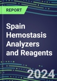 2024 Spain Hemostasis Analyzers and Reagents - Chromogenic, Immunodiagnostic, Molecular Coagulation Test Volume and Sales Segment Forecasts for Hospitals, Commercial/Private Labs and POC Locations- Product Image