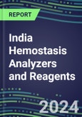 2024 India Hemostasis Analyzers and Reagents - Chromogenic, Immunodiagnostic, Molecular Coagulation Test Volume and Sales Segment Forecasts - Competitive Shares and Growth Strategies, Latest Technologies and Instrumentation Pipeline, Emerging Opportunities for Suppliers- Product Image