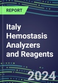 2024 Italy Hemostasis Analyzers and Reagents - Chromogenic, Immunodiagnostic, Molecular Coagulation Test Volume and Sales Segment Forecasts for Hospitals, Commercial/Private Labs and POC Locations- Product Image