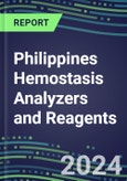 2024 Philippines Hemostasis Analyzers and Reagents - Chromogenic, Immunodiagnostic, Molecular Coagulation Test Volume and Sales Segment Forecasts - Competitive Shares and Growth Strategies, Latest Technologies and Instrumentation Pipeline, Emerging Opportunities for Suppliers- Product Image