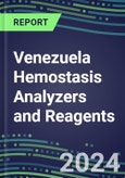 2024 Venezuela Hemostasis Analyzers and Reagents - Chromogenic, Immunodiagnostic, Molecular Coagulation Test Volume and Sales Segment Forecasts - Competitive Shares and Growth Strategies, Latest Technologies and Instrumentation Pipeline, Emerging Opportunities for Suppliers- Product Image