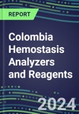 2024 Colombia Hemostasis Analyzers and Reagents - Chromogenic, Immunodiagnostic, Molecular Coagulation Test Volume and Sales Segment Forecasts - Competitive Shares and Growth Strategies, Latest Technologies and Instrumentation Pipeline, Emerging Opportunities for Suppliers- Product Image