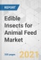 Edible Insects for Animal Feed Market - Global Industry Analysis, Size, Share, Growth, Trends, and Forecast, 2021-2031 - Product Image