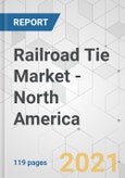 Railroad Tie Market - North America Industry Analysis, Size, Share, Growth, Trends, and Forecast, 2021-2031- Product Image