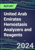 2024 United Arab Emirates Hemostasis Analyzers and Reagents - Chromogenic, Immunodiagnostic, Molecular Coagulation Test Volume and Sales Segment Forecasts- Product Image