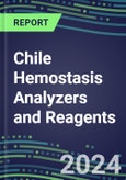 2024 Chile Hemostasis Analyzers and Reagents - Chromogenic, Immunodiagnostic, Molecular Coagulation Test Volume and Sales Segment Forecasts - Competitive Shares and Growth Strategies, Latest Technologies and Instrumentation Pipeline, Emerging Opportunities for Suppliers- Product Image