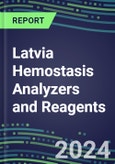 2024 Latvia Hemostasis Analyzers and Reagents - Chromogenic, Immunodiagnostic, Molecular Coagulation Test Volume and Sales Segment Forecasts - Competitive Shares and Growth Strategies, Latest Technologies and Instrumentation Pipeline, Emerging Opportunities for Suppliers- Product Image