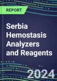 2024 Serbia Hemostasis Analyzers and Reagents - Chromogenic, Immunodiagnostic, Molecular Coagulation Test Volume and Sales Segment Forecasts - Competitive Shares and Growth Strategies, Latest Technologies and Instrumentation Pipeline, Emerging Opportunities for Suppliers- Product Image