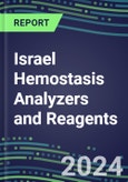 2024 Israel Hemostasis Analyzers and Reagents - Chromogenic, Immunodiagnostic, Molecular Coagulation Test Volume and Sales Segment Forecasts - Competitive Shares and Growth Strategies, Latest Technologies and Instrumentation Pipeline, Emerging Opportunities for Suppliers- Product Image