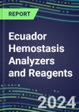 2024 Ecuador Hemostasis Analyzers and Reagents - Chromogenic, Immunodiagnostic, Molecular Coagulation Test Volume and Sales Segment Forecasts - Competitive Shares and Growth Strategies, Latest Technologies and Instrumentation Pipeline, Emerging Opportunities for Suppliers- Product Image