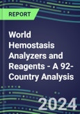2024 World Hemostasis Analyzers and Reagents - A 92-Country Analysis - Chromogenic, Immunodiagnostic, Molecular Coagulation Test Volume and Sales Segment Forecasts- Product Image