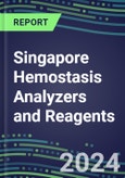 2024 Singapore Hemostasis Analyzers and Reagents - Chromogenic, Immunodiagnostic, Molecular Coagulation Test Volume and Sales Segment Forecasts - Competitive Shares and Growth Strategies, Latest Technologies and Instrumentation Pipeline, Emerging Opportunities for Suppliers- Product Image