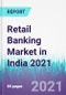 Retail Banking Market in India 2021 - Product Image
