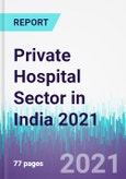 Private Hospital Sector in India 2021- Product Image