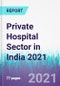 Private Hospital Sector in India 2021 - Product Image
