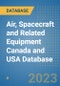 Air, Spacecraft and Related Equipment Canada and USA Database - Product Image