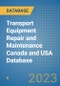 Transport Equipment Repair and Maintenance Canada and USA Database - Product Image
