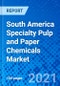 South America Specialty Pulp and Paper Chemicals Market, By Type - Size, Share, Outlook, and Opportunity Analysis, 2021 - 2028 - Product Thumbnail Image
