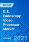 U.S. Endoscopy Video Processor Market, by Product Type, by Application, by End User - Size, Share, Outlook, and Opportunity Analysis, 2021 - 2028 - Product Image
