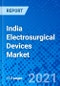 India Electrosurgical Devices Market, by Product Type, by Application, by End User - Size, Share, Outlook, and Opportunity Analysis, 2021 - 2028 - Product Image