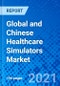 Global and Chinese Healthcare Simulators Market, By Product Type, By Service, By Fidelity, By End User, and by Region - Size, Share, Outlook, and Opportunity Analysis, 2021 - 2028 - Product Thumbnail Image