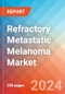 Refractory Metastatic Melanoma - Market Insight, Epidemiology and Market Forecast - 2034 - Product Image