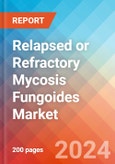 Relapsed or Refractory Mycosis Fungoides - Market Insight, Epidemiology and Market Forecast - 2034- Product Image